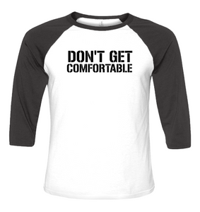 Don't Get Comfortable