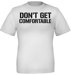 Don't Get Comfortable